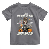 Funny I Like Murder Shows Comfy Clothes And Maybe 3 People Toddler T Shirt Halloween Skeleton - Wonder Print Shop