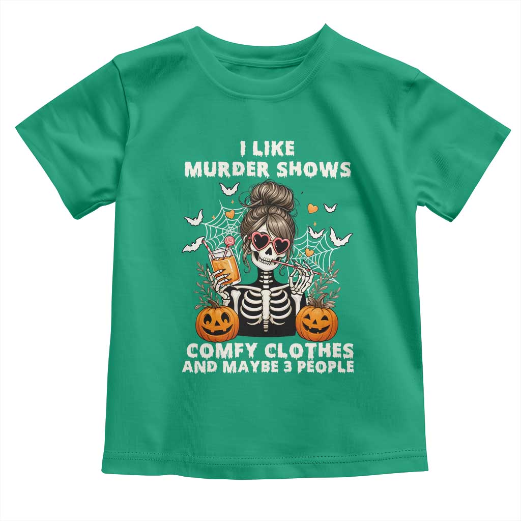 Funny I Like Murder Shows Comfy Clothes And Maybe 3 People Toddler T Shirt Halloween Skeleton - Wonder Print Shop
