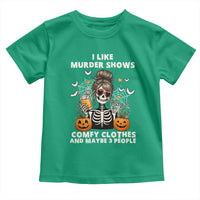 Funny I Like Murder Shows Comfy Clothes And Maybe 3 People Toddler T Shirt Halloween Skeleton - Wonder Print Shop