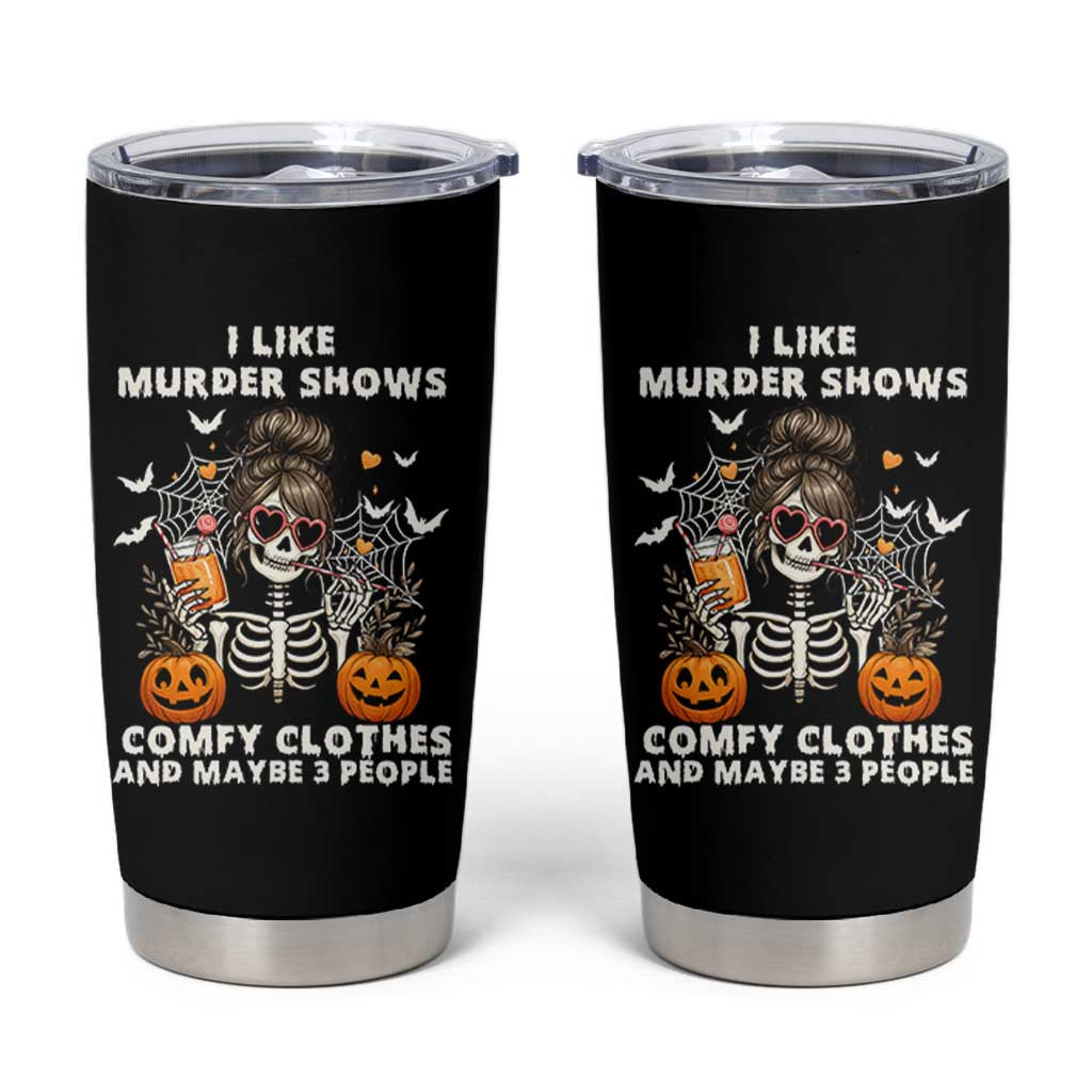 Funny I Like Murder Shows Comfy Clothes And Maybe 3 People Tumbler Cup Halloween Skeleton - Wonder Print Shop