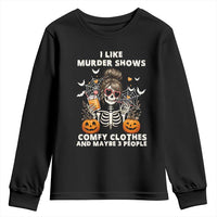 Funny I Like Murder Shows Comfy Clothes And Maybe 3 People Youth Sweatshirt Halloween Skeleton - Wonder Print Shop