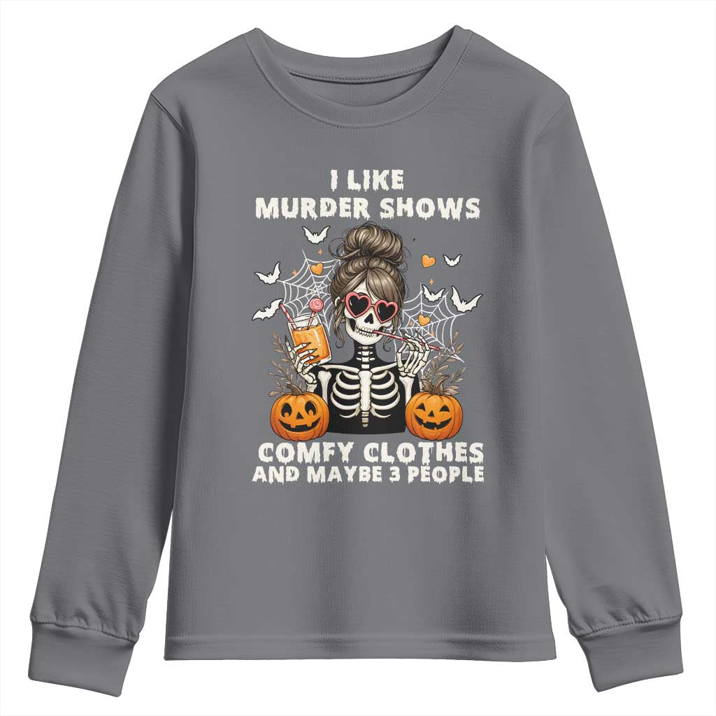 Funny I Like Murder Shows Comfy Clothes And Maybe 3 People Youth Sweatshirt Halloween Skeleton - Wonder Print Shop