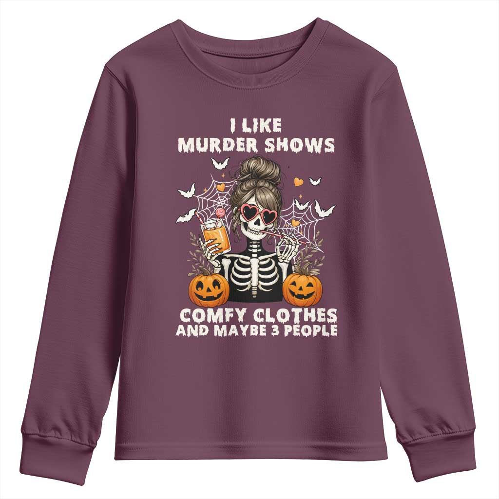 Funny I Like Murder Shows Comfy Clothes And Maybe 3 People Youth Sweatshirt Halloween Skeleton - Wonder Print Shop