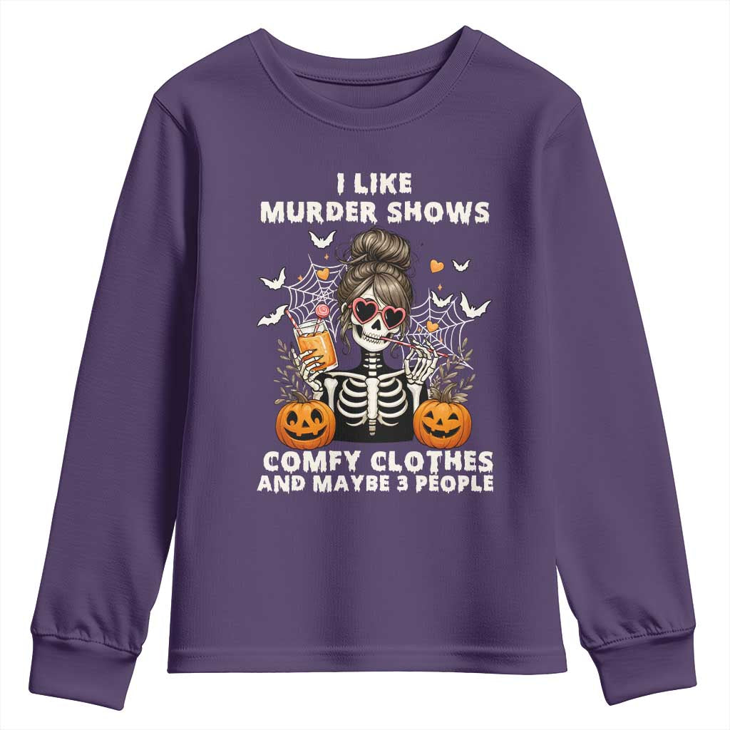 Funny I Like Murder Shows Comfy Clothes And Maybe 3 People Youth Sweatshirt Halloween Skeleton - Wonder Print Shop