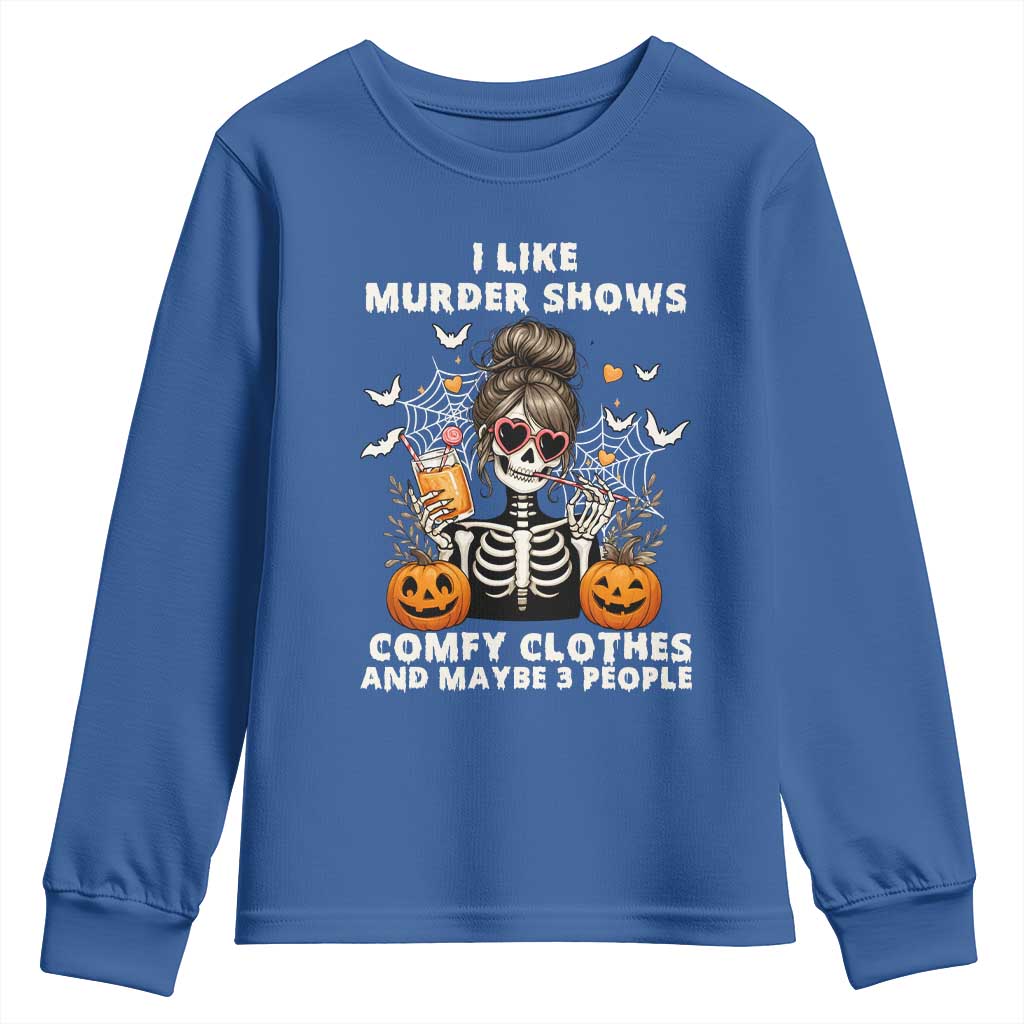 Funny I Like Murder Shows Comfy Clothes And Maybe 3 People Youth Sweatshirt Halloween Skeleton - Wonder Print Shop