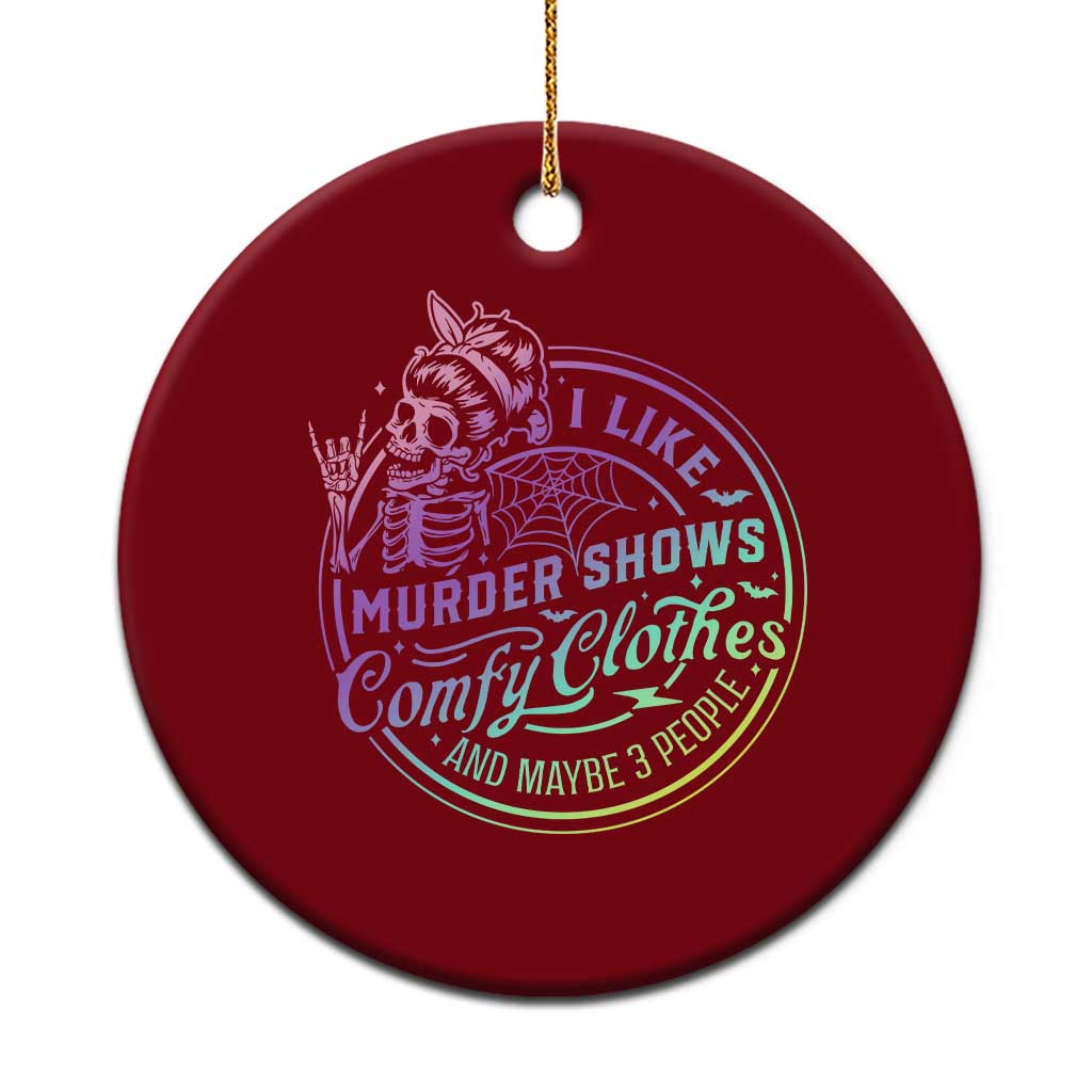 Funny I Like Murder Shows Comfy Clothes And Maybe 3 People Ceramic Ornament Crime Show Lover - Wonder Print Shop