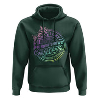 Funny I Like Murder Shows Comfy Clothes And Maybe 3 People Hoodie Crime Show Lover - Wonder Print Shop