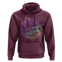 Funny I Like Murder Shows Comfy Clothes And Maybe 3 People Hoodie Crime Show Lover - Wonder Print Shop