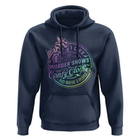 Funny I Like Murder Shows Comfy Clothes And Maybe 3 People Hoodie Crime Show Lover - Wonder Print Shop