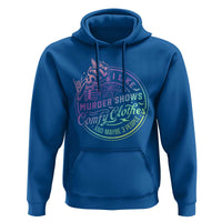Funny I Like Murder Shows Comfy Clothes And Maybe 3 People Hoodie Crime Show Lover - Wonder Print Shop