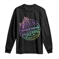 Funny I Like Murder Shows Comfy Clothes And Maybe 3 People Long Sleeve Shirt Crime Show Lover - Wonder Print Shop