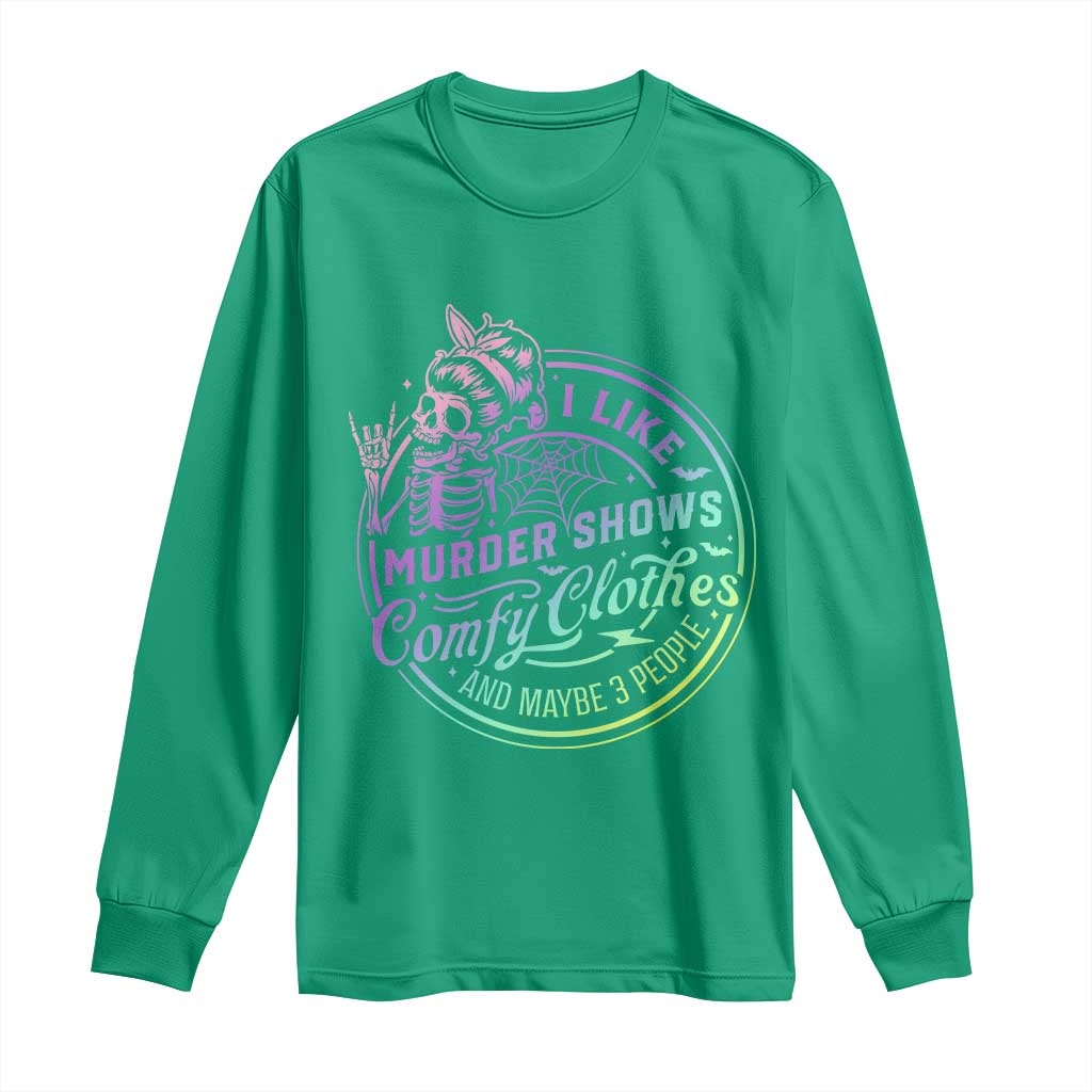 Funny I Like Murder Shows Comfy Clothes And Maybe 3 People Long Sleeve Shirt Crime Show Lover - Wonder Print Shop