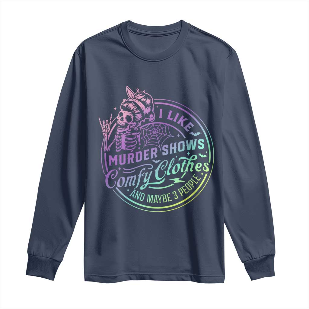 Funny I Like Murder Shows Comfy Clothes And Maybe 3 People Long Sleeve Shirt Crime Show Lover - Wonder Print Shop