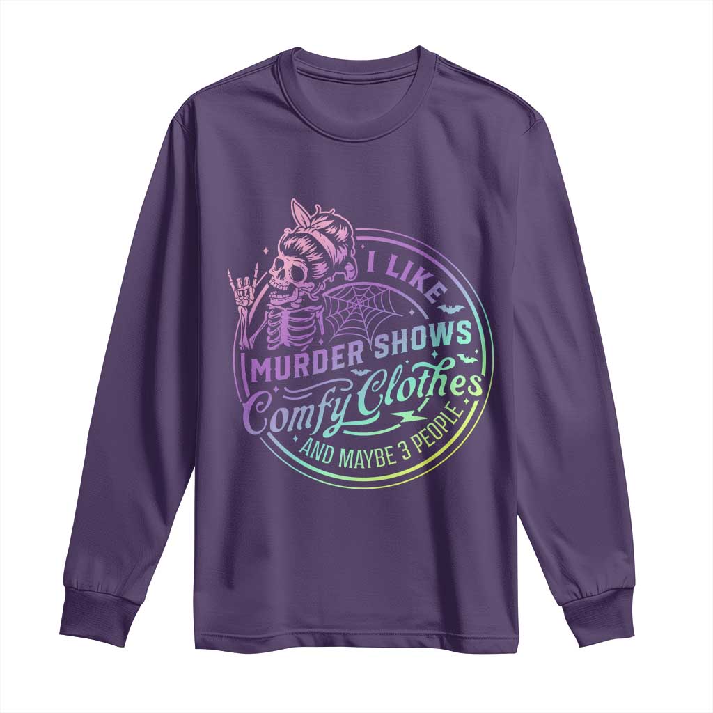 Funny I Like Murder Shows Comfy Clothes And Maybe 3 People Long Sleeve Shirt Crime Show Lover - Wonder Print Shop