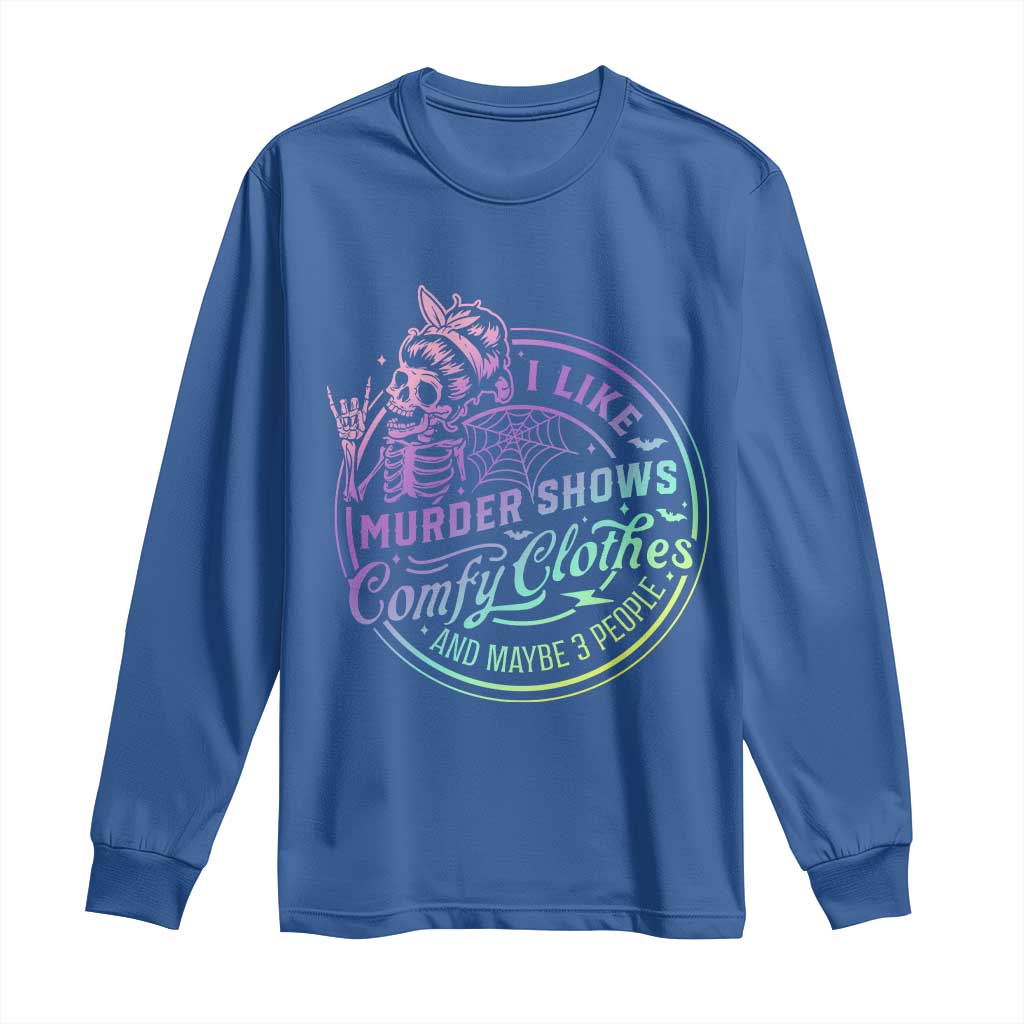 Funny I Like Murder Shows Comfy Clothes And Maybe 3 People Long Sleeve Shirt Crime Show Lover - Wonder Print Shop