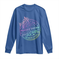 Funny I Like Murder Shows Comfy Clothes And Maybe 3 People Long Sleeve Shirt Crime Show Lover - Wonder Print Shop