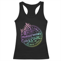 Funny I Like Murder Shows Comfy Clothes And Maybe 3 People Racerback Tank Top Crime Show Lover - Wonder Print Shop