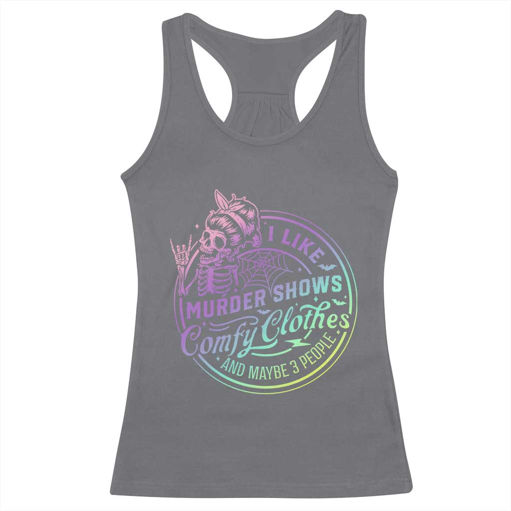 Funny I Like Murder Shows Comfy Clothes And Maybe 3 People Racerback Tank Top Crime Show Lover - Wonder Print Shop