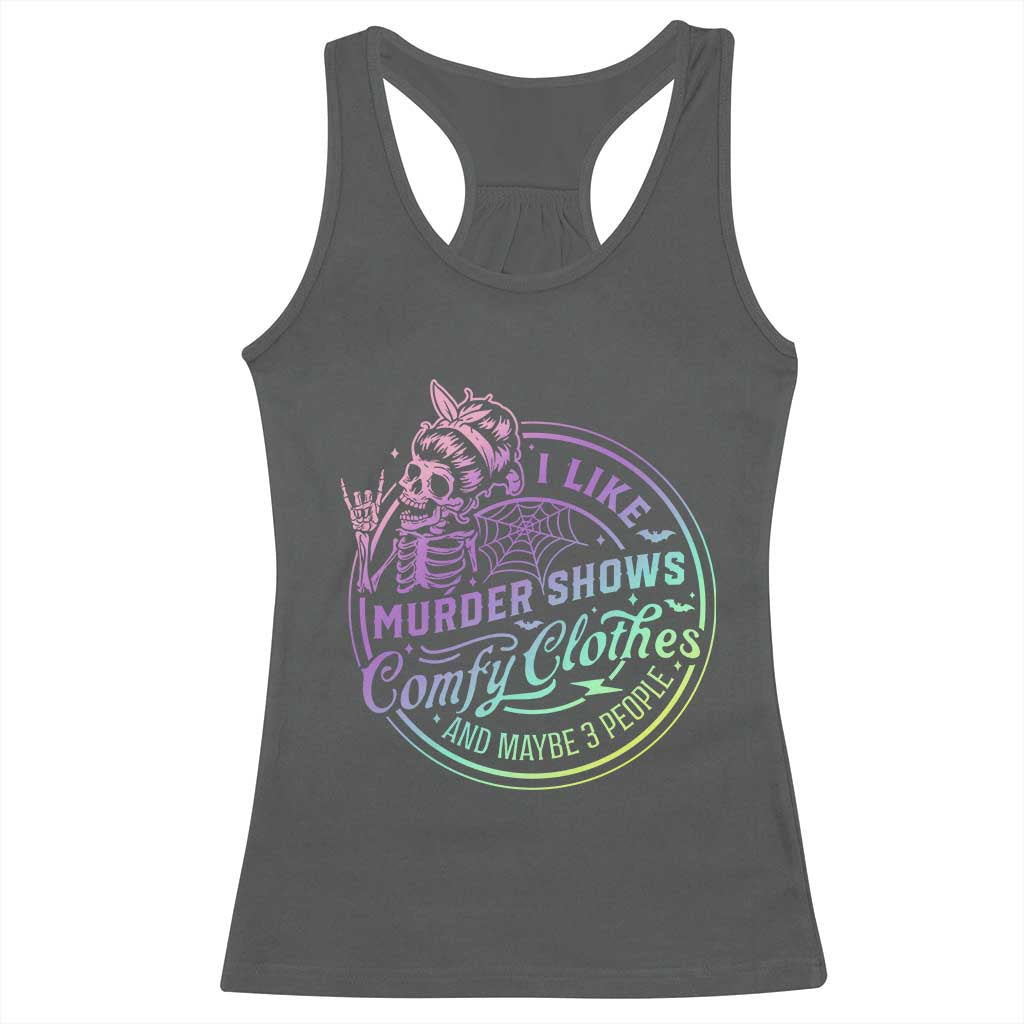 Funny I Like Murder Shows Comfy Clothes And Maybe 3 People Racerback Tank Top Crime Show Lover - Wonder Print Shop