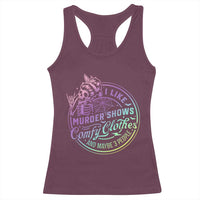 Funny I Like Murder Shows Comfy Clothes And Maybe 3 People Racerback Tank Top Crime Show Lover - Wonder Print Shop