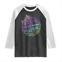 Funny I Like Murder Shows Comfy Clothes And Maybe 3 People Raglan Shirt Crime Show Lover - Wonder Print Shop