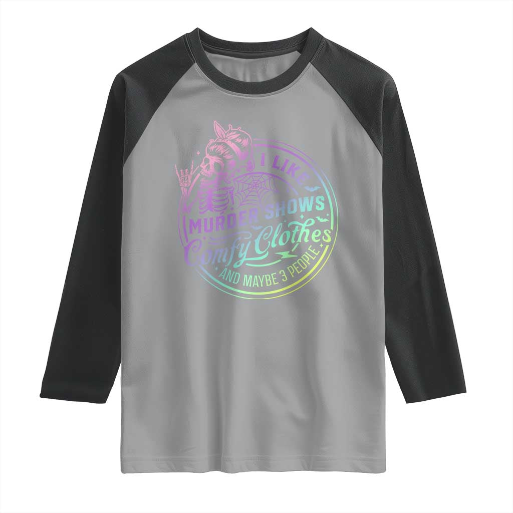 Funny I Like Murder Shows Comfy Clothes And Maybe 3 People Raglan Shirt Crime Show Lover - Wonder Print Shop