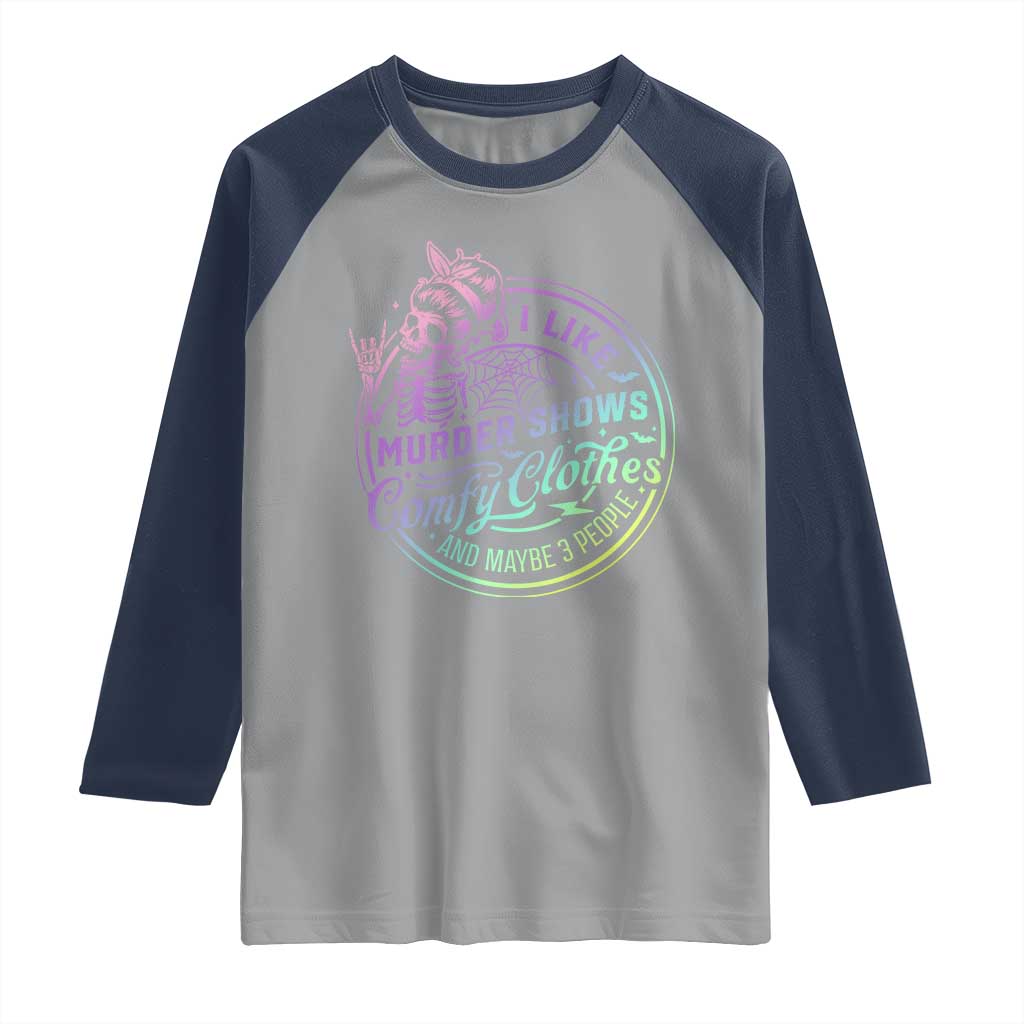 Funny I Like Murder Shows Comfy Clothes And Maybe 3 People Raglan Shirt Crime Show Lover - Wonder Print Shop