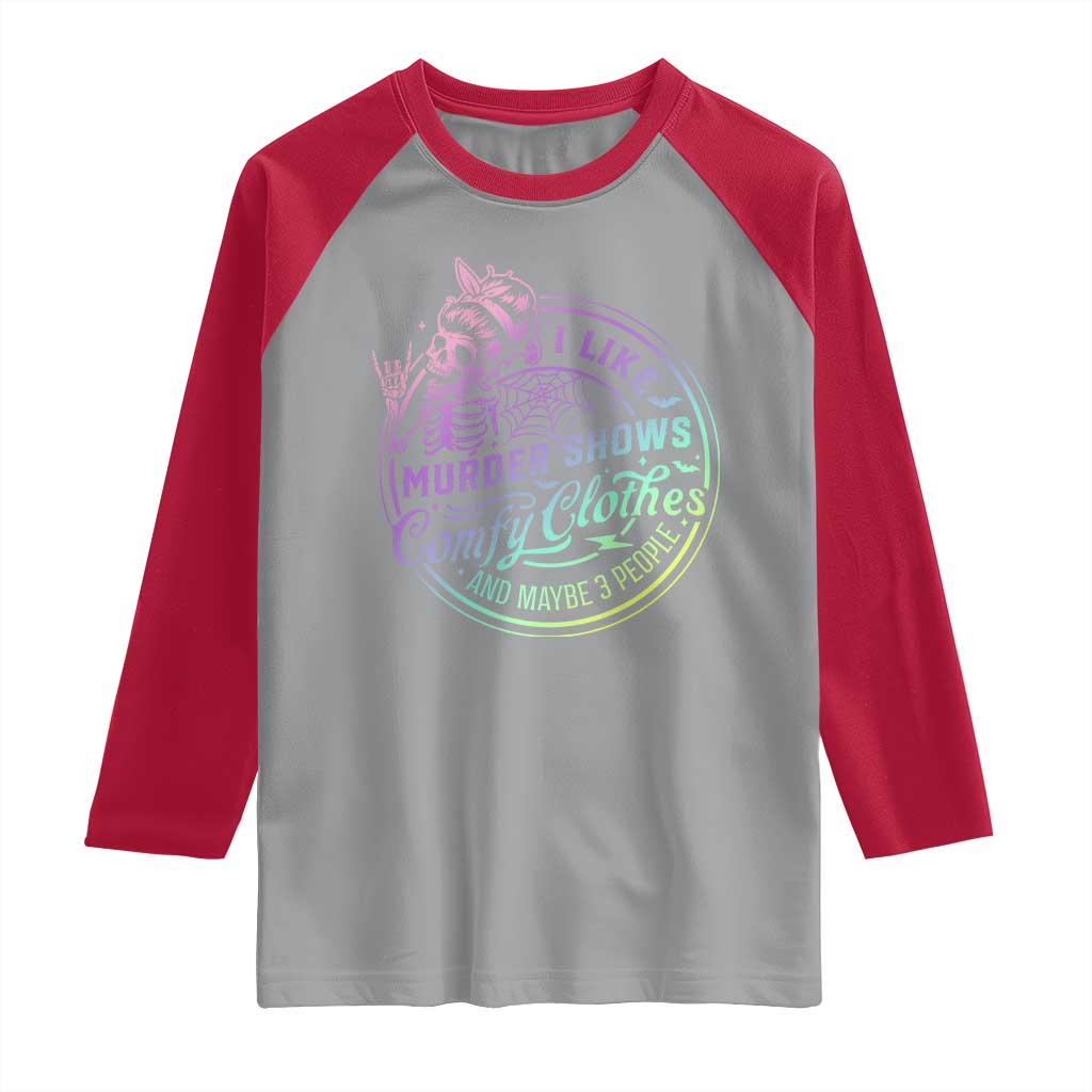 Funny I Like Murder Shows Comfy Clothes And Maybe 3 People Raglan Shirt Crime Show Lover - Wonder Print Shop