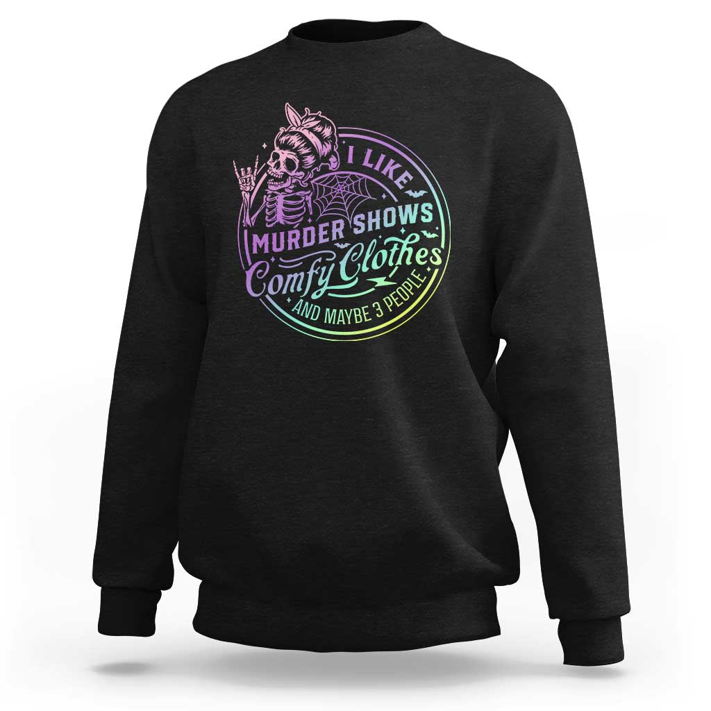 Funny I Like Murder Shows Comfy Clothes And Maybe 3 People Sweatshirt Crime Show Lover - Wonder Print Shop