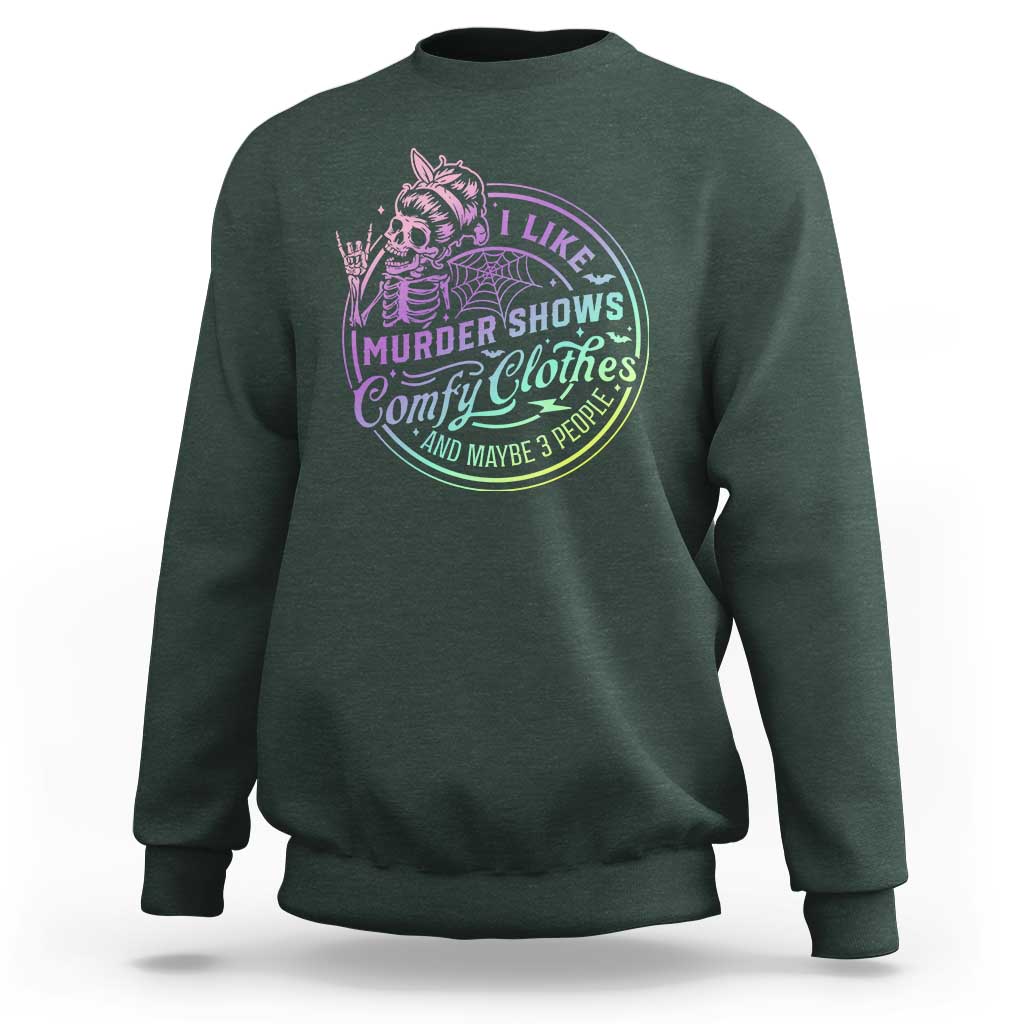 Funny I Like Murder Shows Comfy Clothes And Maybe 3 People Sweatshirt Crime Show Lover - Wonder Print Shop