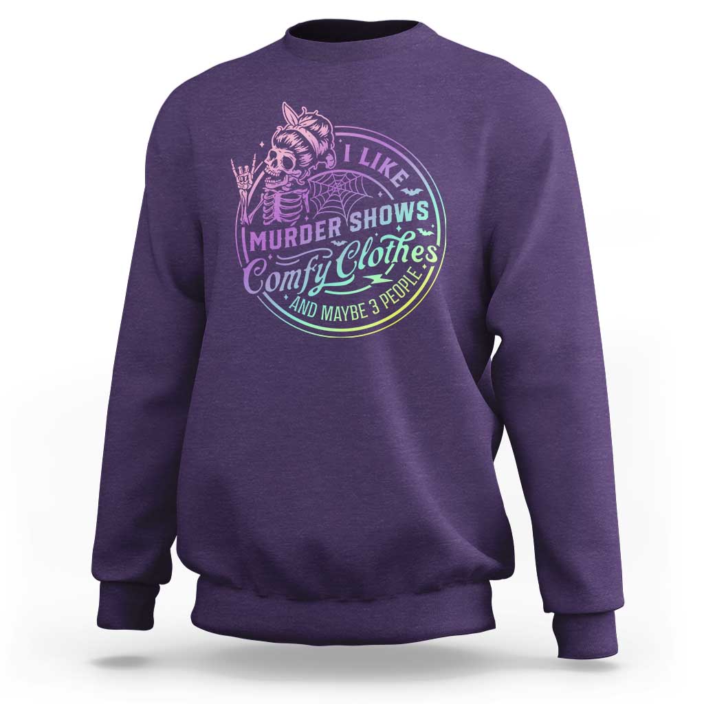 Funny I Like Murder Shows Comfy Clothes And Maybe 3 People Sweatshirt Crime Show Lover - Wonder Print Shop