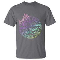 Funny I Like Murder Shows Comfy Clothes And Maybe 3 People T Shirt Crime Show Lover - Wonder Print Shop