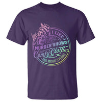 Funny I Like Murder Shows Comfy Clothes And Maybe 3 People T Shirt Crime Show Lover - Wonder Print Shop