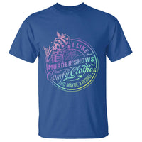 Funny I Like Murder Shows Comfy Clothes And Maybe 3 People T Shirt Crime Show Lover - Wonder Print Shop