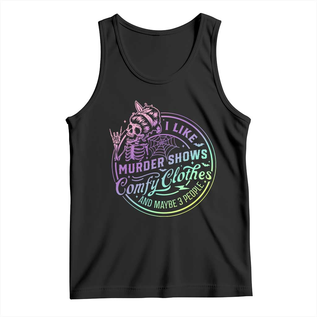 Funny I Like Murder Shows Comfy Clothes And Maybe 3 People Tank Top Crime Show Lover - Wonder Print Shop