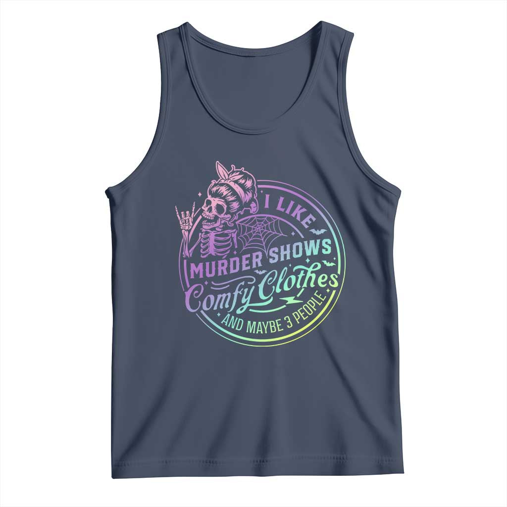 Funny I Like Murder Shows Comfy Clothes And Maybe 3 People Tank Top Crime Show Lover - Wonder Print Shop