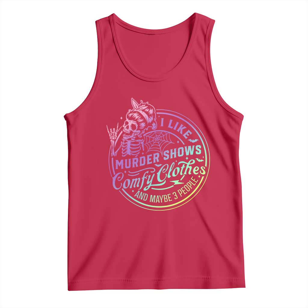Funny I Like Murder Shows Comfy Clothes And Maybe 3 People Tank Top Crime Show Lover - Wonder Print Shop