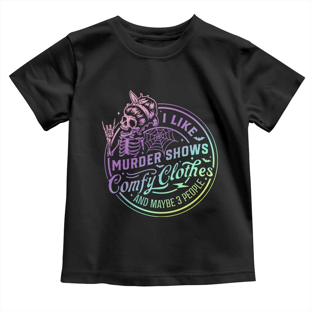 Funny I Like Murder Shows Comfy Clothes And Maybe 3 People Toddler T Shirt Crime Show Lover - Wonder Print Shop