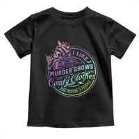 Funny I Like Murder Shows Comfy Clothes And Maybe 3 People Toddler T Shirt Crime Show Lover - Wonder Print Shop