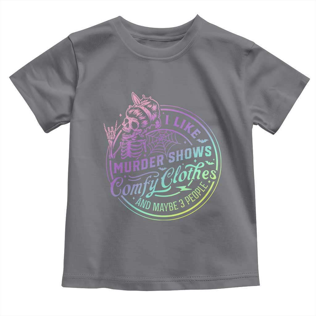 Funny I Like Murder Shows Comfy Clothes And Maybe 3 People Toddler T Shirt Crime Show Lover - Wonder Print Shop