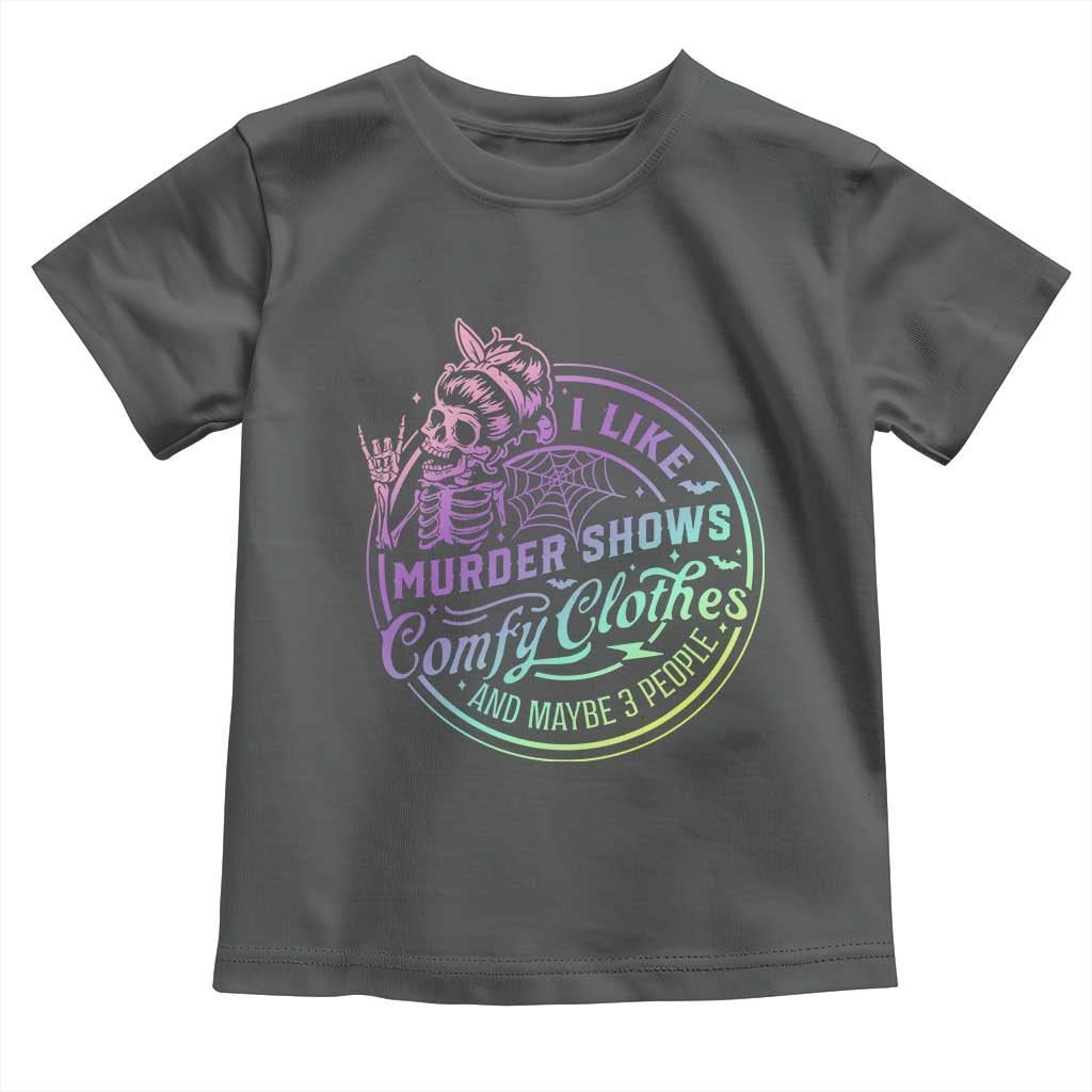 Funny I Like Murder Shows Comfy Clothes And Maybe 3 People Toddler T Shirt Crime Show Lover - Wonder Print Shop