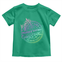 Funny I Like Murder Shows Comfy Clothes And Maybe 3 People Toddler T Shirt Crime Show Lover - Wonder Print Shop