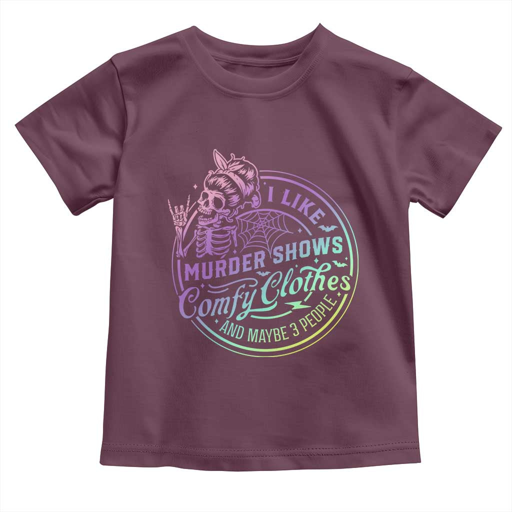Funny I Like Murder Shows Comfy Clothes And Maybe 3 People Toddler T Shirt Crime Show Lover - Wonder Print Shop
