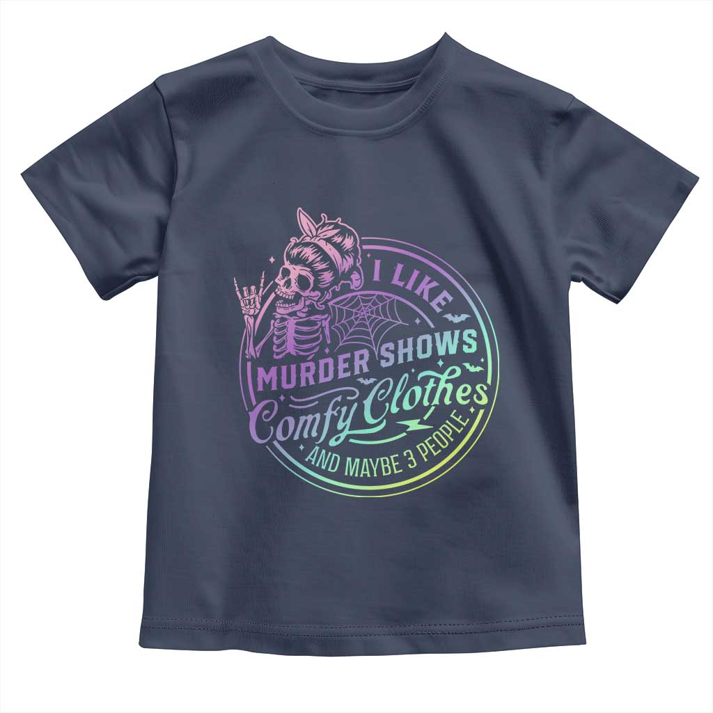 Funny I Like Murder Shows Comfy Clothes And Maybe 3 People Toddler T Shirt Crime Show Lover - Wonder Print Shop