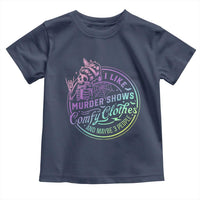 Funny I Like Murder Shows Comfy Clothes And Maybe 3 People Toddler T Shirt Crime Show Lover - Wonder Print Shop