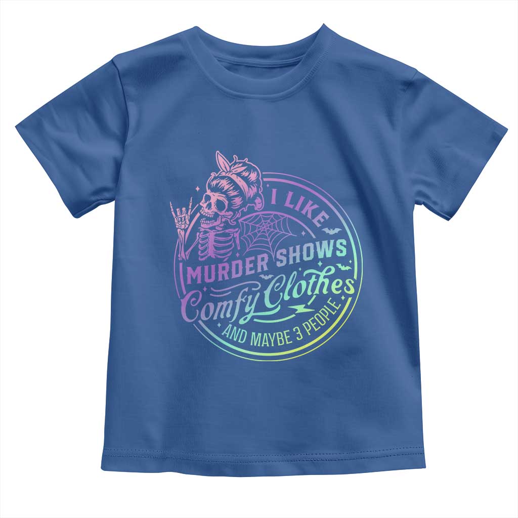 Funny I Like Murder Shows Comfy Clothes And Maybe 3 People Toddler T Shirt Crime Show Lover - Wonder Print Shop