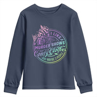Funny I Like Murder Shows Comfy Clothes And Maybe 3 People Youth Sweatshirt Crime Show Lover - Wonder Print Shop