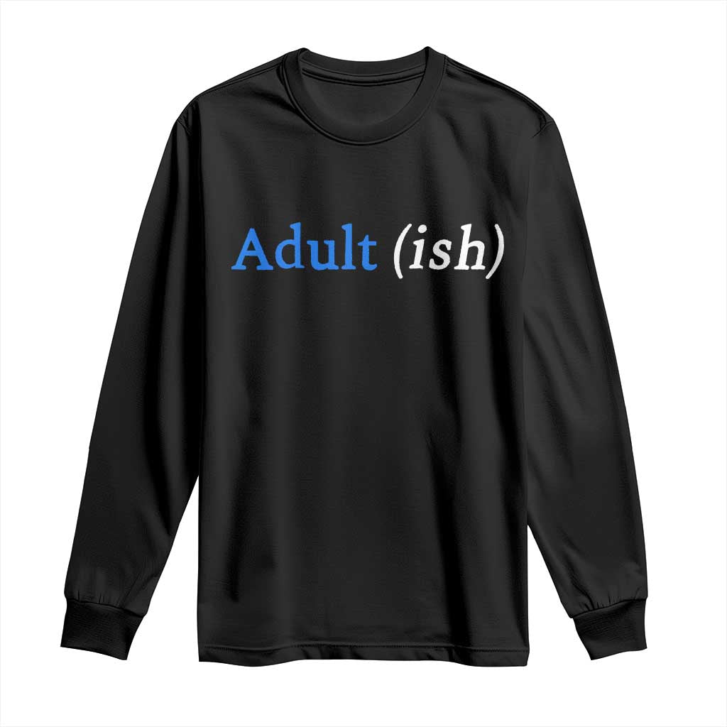 Funny Adultish Adult Sarcasm 18th Birthday Long Sleeve Shirt