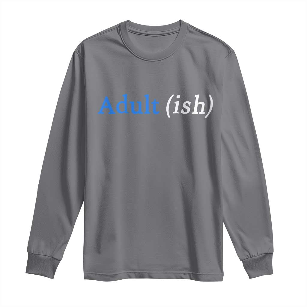 Funny Adultish Adult Sarcasm 18th Birthday Long Sleeve Shirt