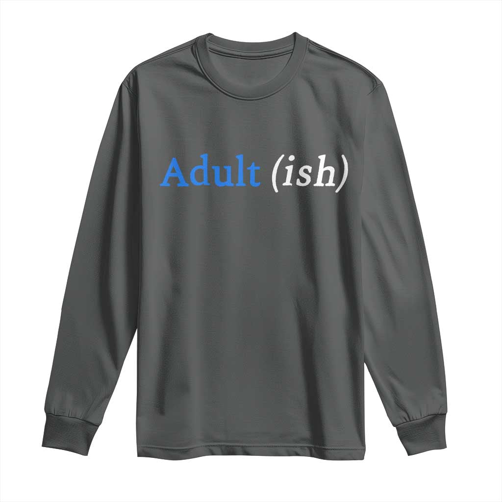 Funny Adultish Adult Sarcasm 18th Birthday Long Sleeve Shirt